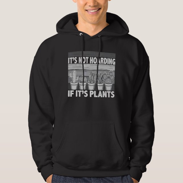 It's Not Hoarding If It's Gardener Cactus Hoodie (Vorderseite)