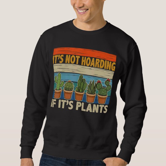 It's Not Hoarding If It's Gardener Cactus Sweatshirt (Vorderseite)