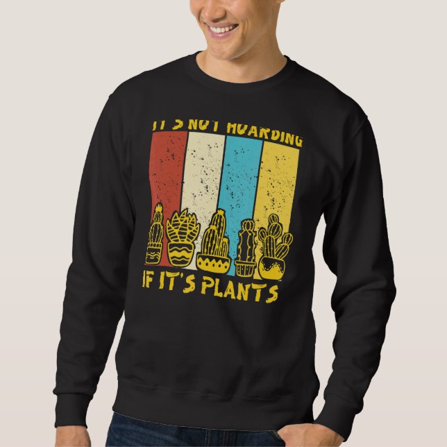 It's Not Hoarding If It's Gardener Cactus Sweatshirt (Vorderseite)
