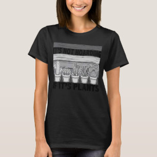 It's Not Hoarding If It's Gardener Cactus T-Shirt
