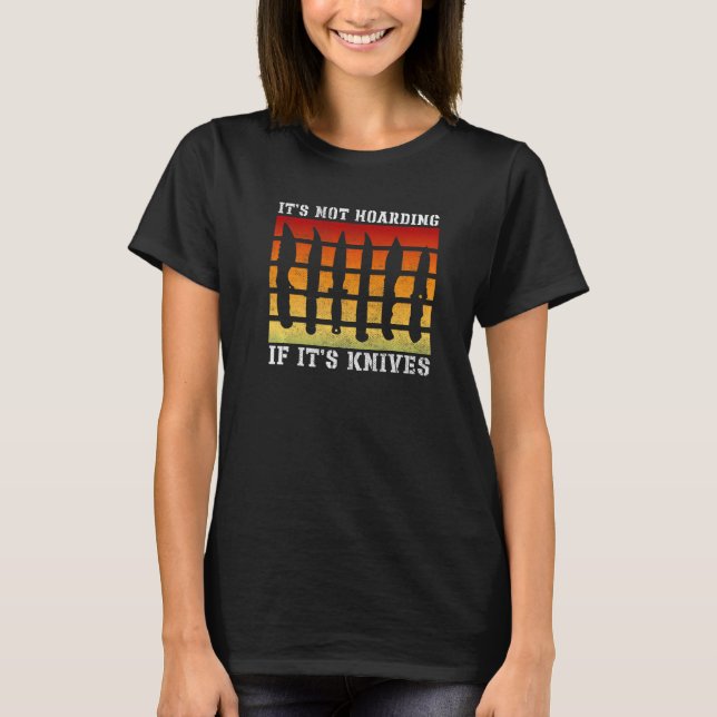 It's Not Hoarding If It's Knives Knives Knife Coll T-Shirt (Vorderseite)