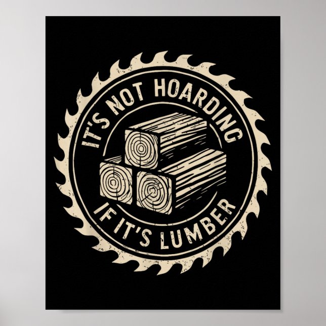 It's Not Hoarding If It's Lumber Funny Woodworker  Poster (Vorne)