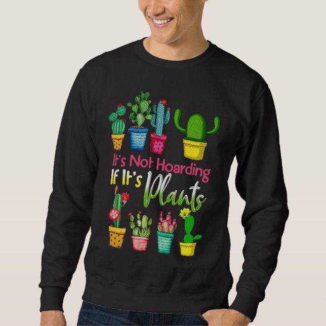 It's Not Hoarding If Its Plants Gardening Cactus Sweatshirt (Vorderseite)