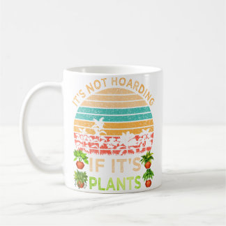 It'S Not Hoarding If It'S Plants Gardening Vegetab Kaffeetasse