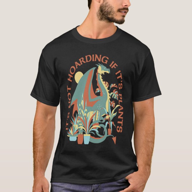 It's Not Hoarding If It's Plants  Vegetarian Drago T-Shirt (Vorderseite)