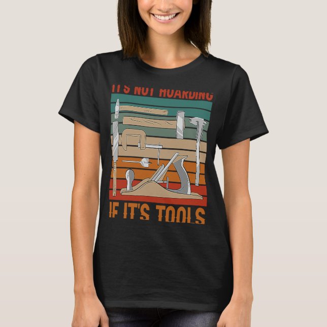 It's Not Hoarding If It's Tools Woodworker Carpent T-Shirt (Vorderseite)