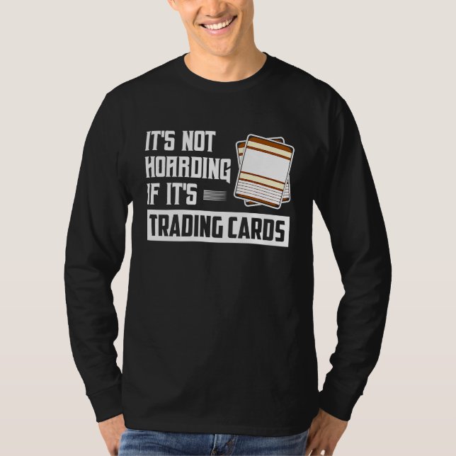 It's Not Hoarding If It's Trading Cards Card Colle T-Shirt (Vorderseite)