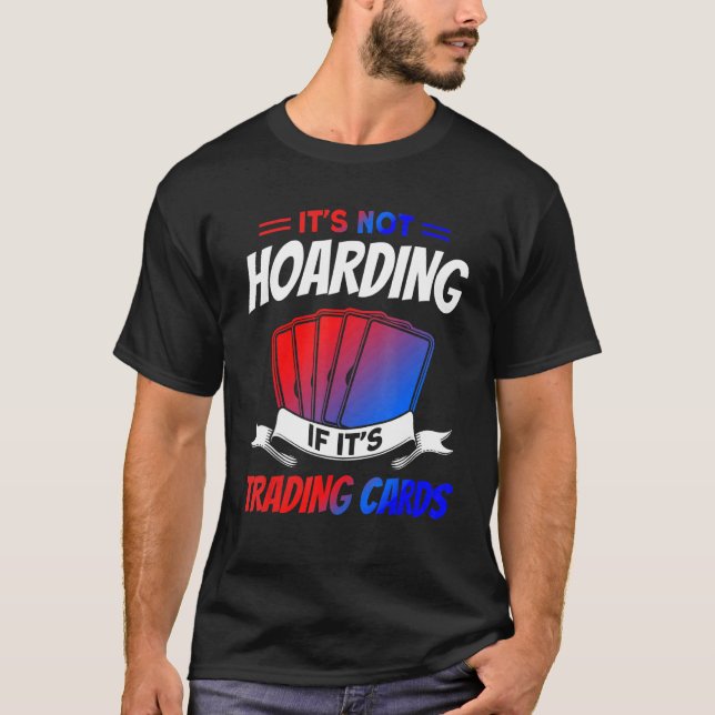 It's Not Hoarding If It's Trading Cards Trading Ca T-Shirt (Vorderseite)