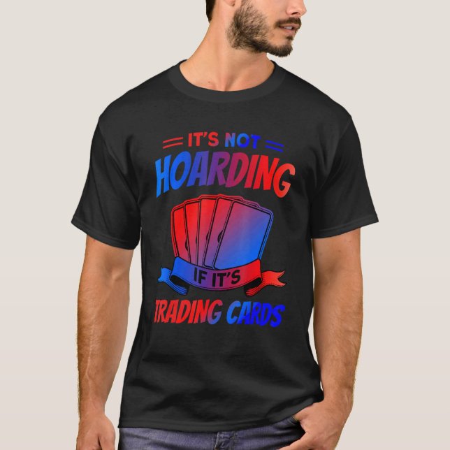 It's Not Hoarding If It's Trading Cards Trading Ca T-Shirt (Vorderseite)