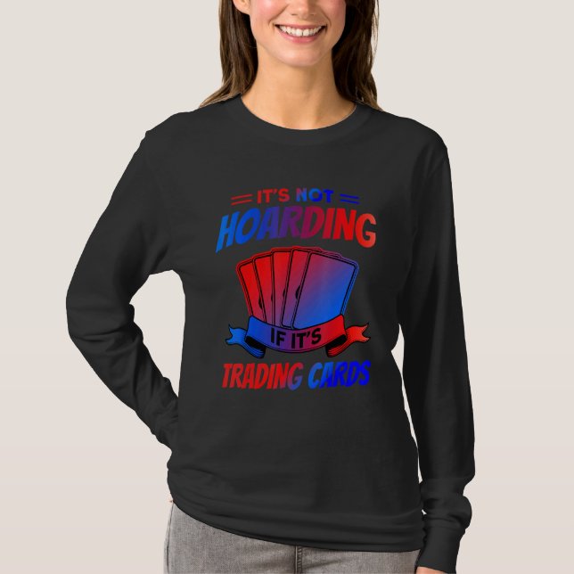 It's Not Hoarding If It's Trading Cards Trading Ca T-Shirt (Vorderseite)