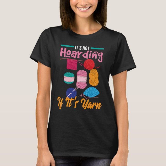 It's Not Hoarding If It's Yarn Knitter Knitting Wo T-Shirt (Vorderseite)