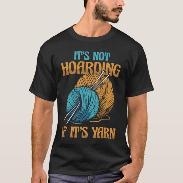 It's Not Hoarding If It's Yarn Weaving Yarn T-Shirt (Vorderseite)