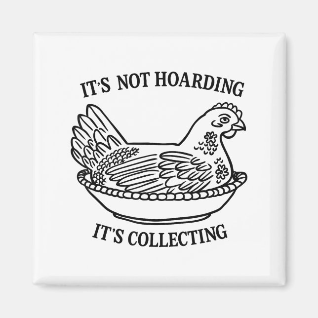 It's Not Hoarding It's Collecting Hen On Nest Coll Magnet (Vorne)