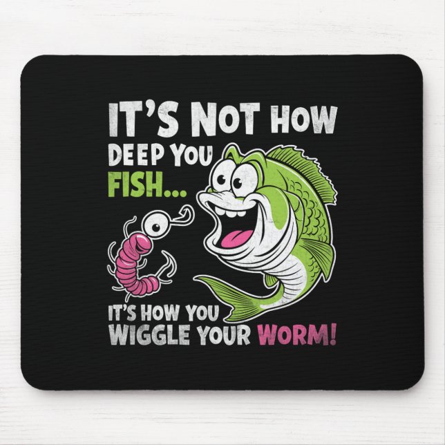 It's Not How Deep You Fish Wiggle Your Worm Funny  Mousepad (Vorne)