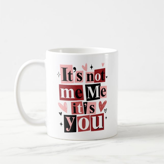 "It's Not Me, It's You" Funny Breakup  Kaffeetasse (Links)