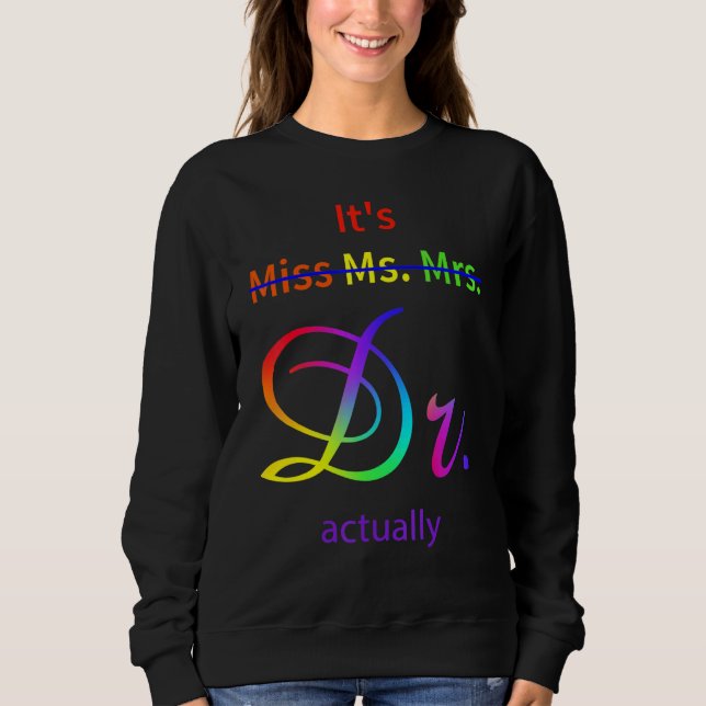 It's Not Miss Ms Mrs It's Dr Actually Doctor Sweatshirt (Vorderseite)