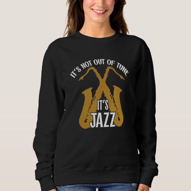 It's not out of tune  it's Jazz Saxophone Jazzmusi Sweatshirt (Vorderseite)