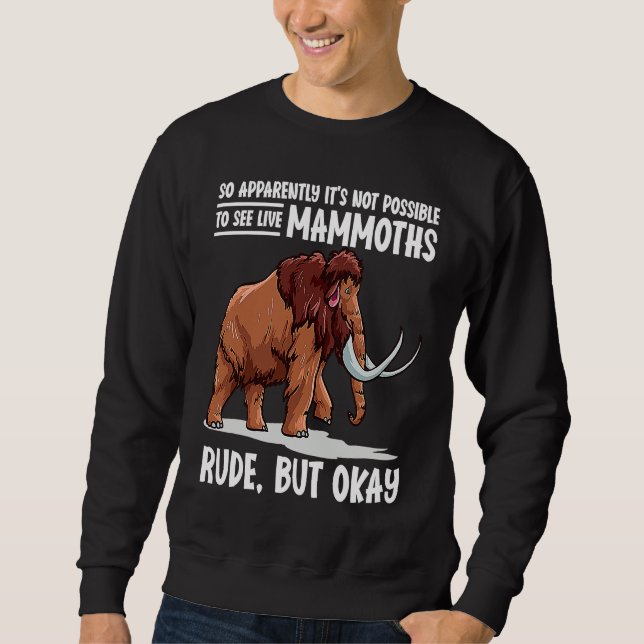 It's Not Possible To See Live Mammoths Woolly Mamm Sweatshirt (Vorderseite)