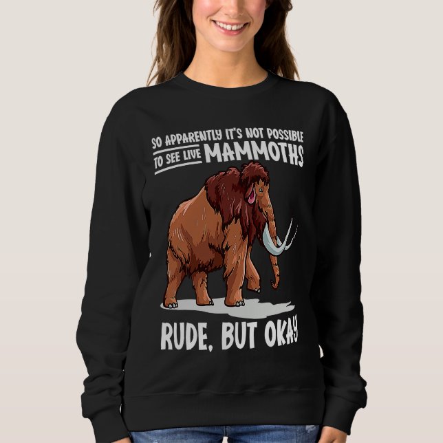 It's Not Possible To See Live Mammoths Woolly Mamm Sweatshirt (Vorderseite)