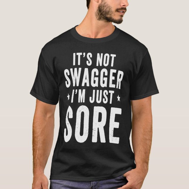 It's Not Swagger I'm Just Sore   Workout Gym Sayin T-Shirt (Vorderseite)