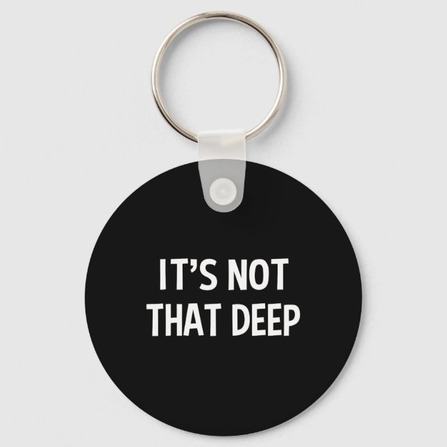It's Not That Deep  Schlüsselanhänger (Vorderseite)
