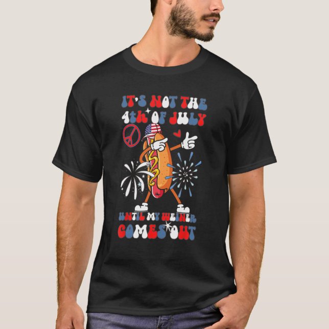 It's Not The 4th of July Until My Weiner Comes Out T-Shirt (Vorderseite)
