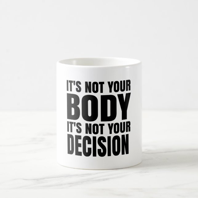 It's not your body It's not your decision Kaffeetasse (Mittel)
