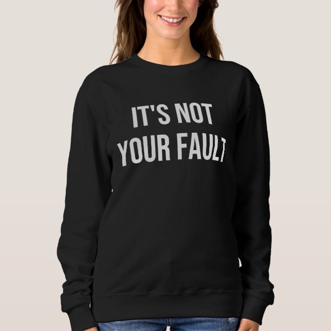 It's Not Your Fault Sweatshirt (Vorderseite)