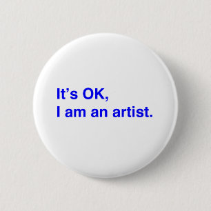 It's OK, I am an artist. Button