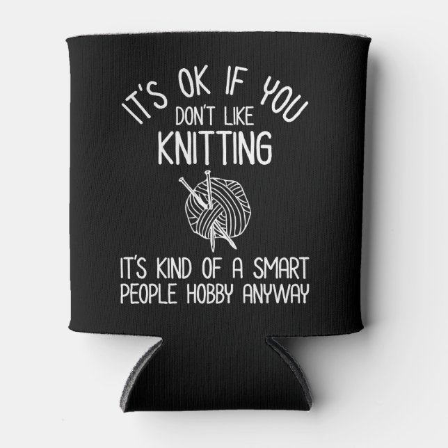 It's OK If You Don't Like Knitting Dosenkühler (Vorderseite)