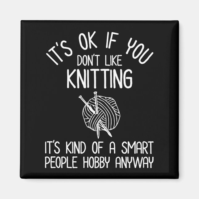 It's OK If You Don't Like Knitting Magnet (Vorne)