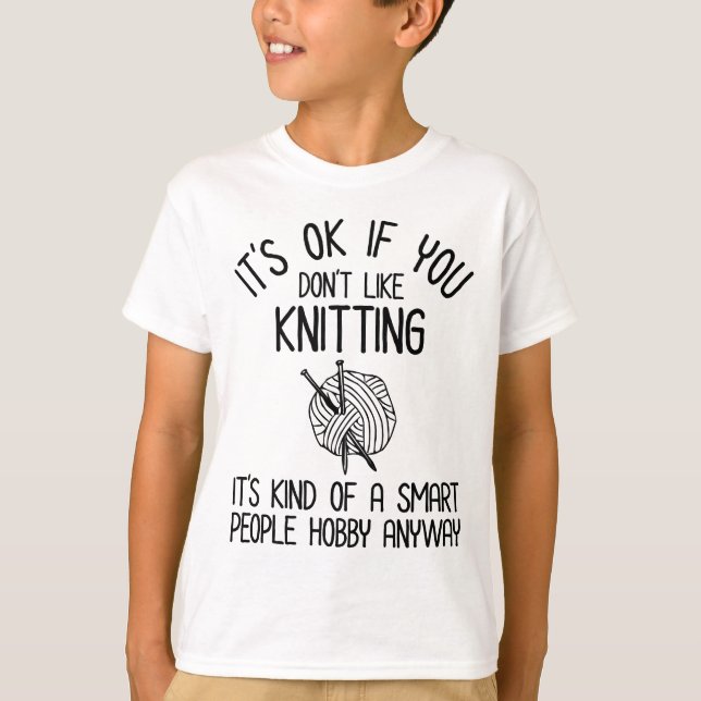 It's OK If You Don't Like Knitting T-Shirt (Vorderseite)