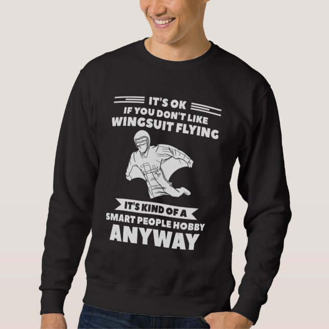 It's Ok If You Don't Like Wingsuit Flying Skydivin Sweatshirt (Vorderseite)