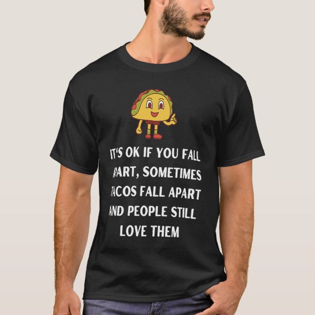 Its ok if you fall apart sometimes tacos fall apar T-Shirt (Vorderseite)