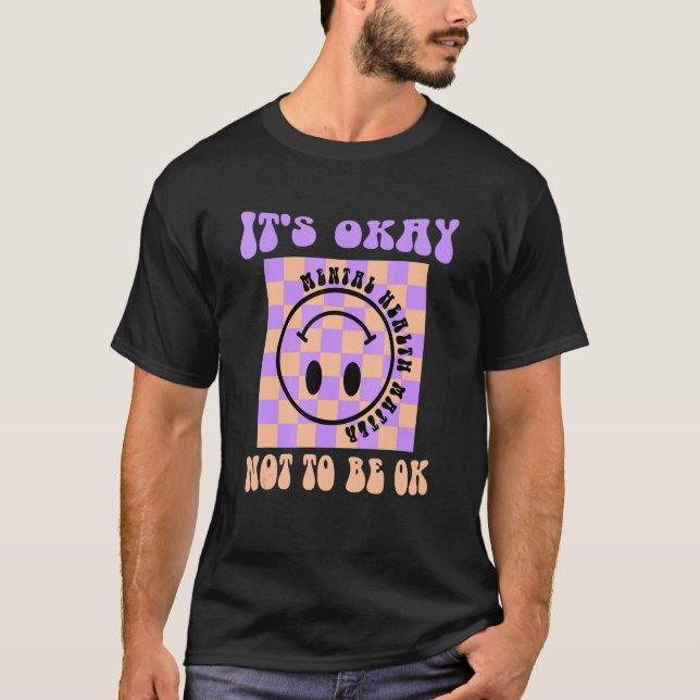 IT's Ok Not to Be Ok Mental Health Matter Happy T-Shirt (Vorderseite)