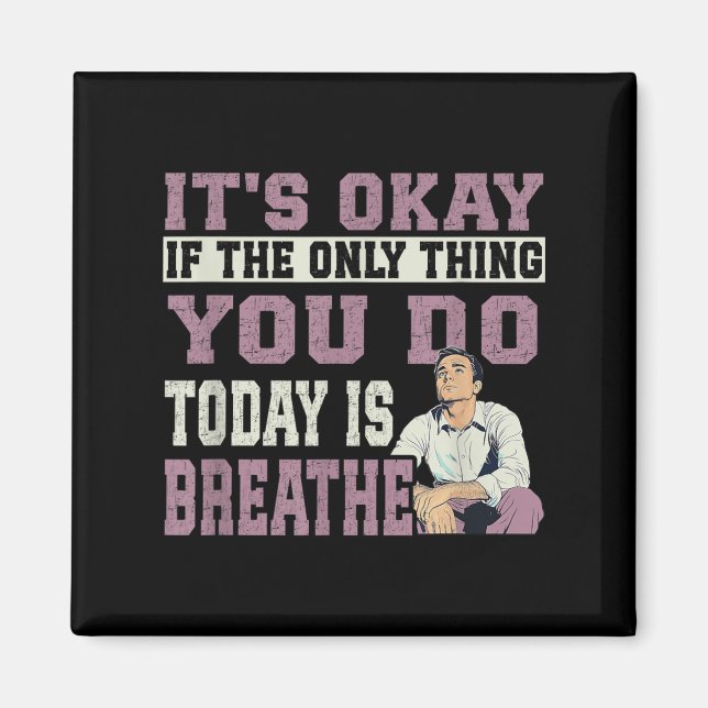 It's Okay If The Only Thing You Do Today Is Breath Magnet (Vorne)