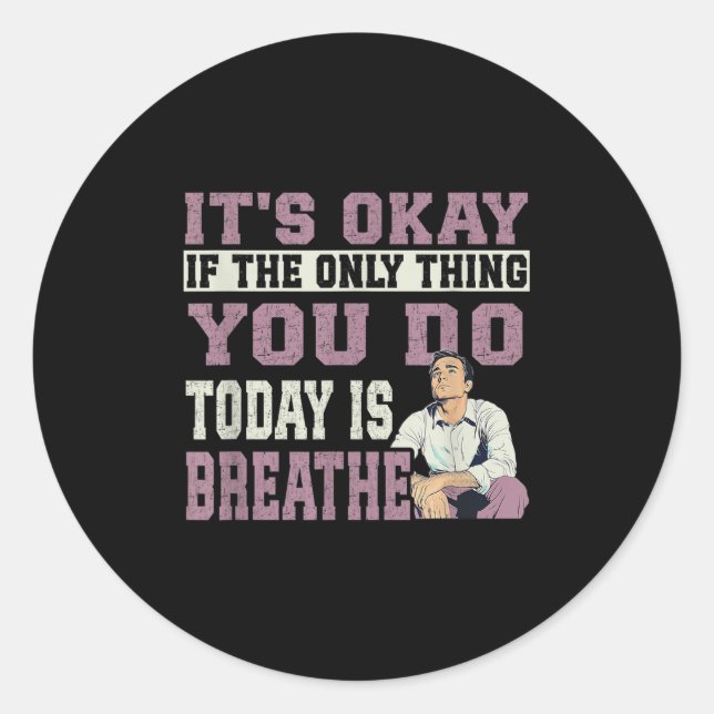 It's Okay If The Only Thing You Do Today Is Breath Runder Aufkleber (Vorderseite)