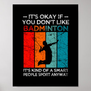 It's okay if you don't like badminton poster