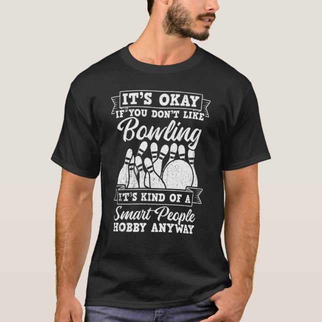 It's Okay If You Don't Like Bowling It's Smart Hob T-Shirt (Vorderseite)