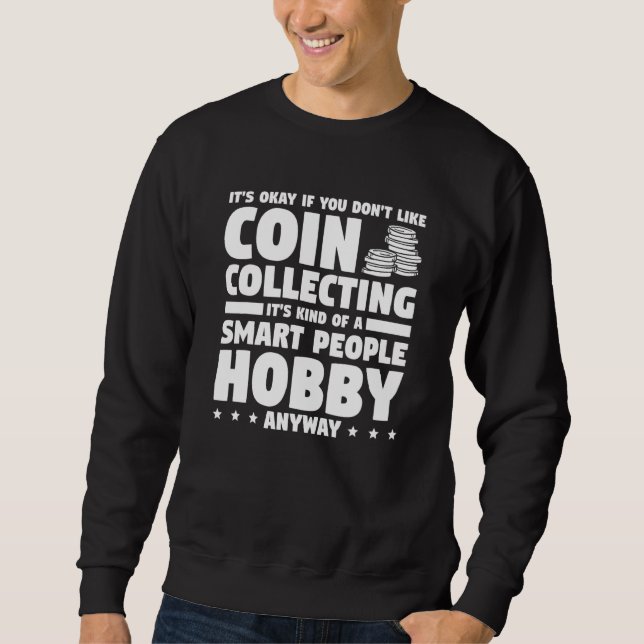 It's Okay If You Don't Like Coin Collecting Collec Sweatshirt (Vorderseite)