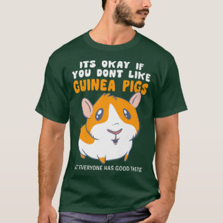 Its Okay If You Dont Like Guinea Pigs Good Taste G T-Shirt