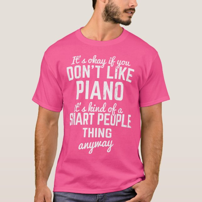It'S Okay If You Don'T Like Piano Pianist Keys Pia T-Shirt (Vorderseite)