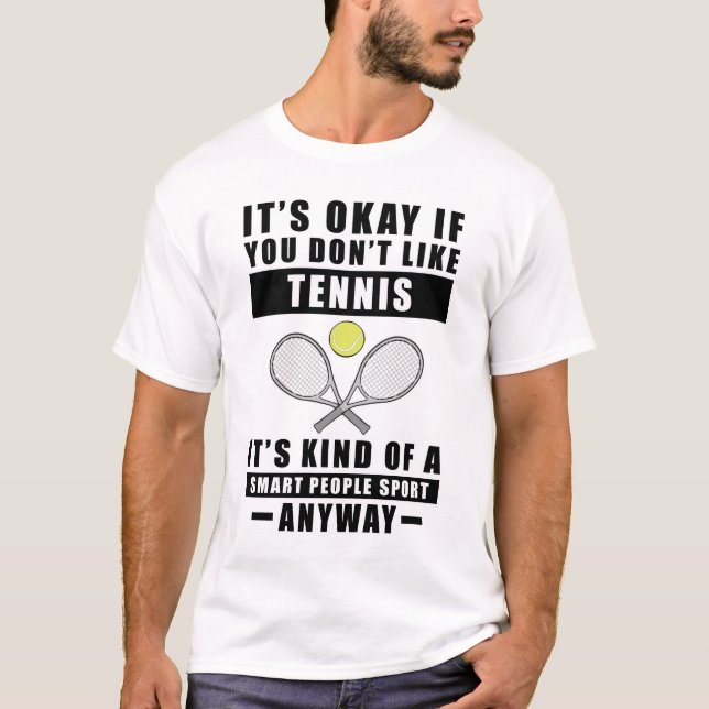 It's Okay If You Don't Like Tennis It's Kind Of A  T-Shirt (Vorderseite)