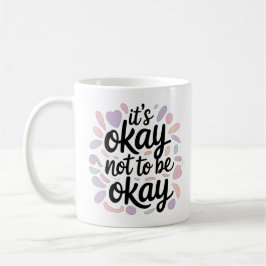 Its Okay Not To Be Okay Mental Health Positivity Kaffeetasse