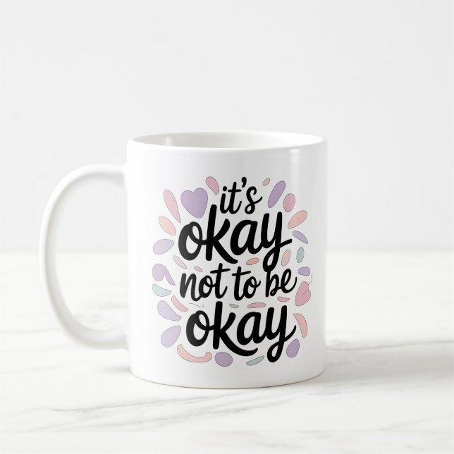 Its Okay Not To Be Okay Mental Health Positivity Kaffeetasse (Links)