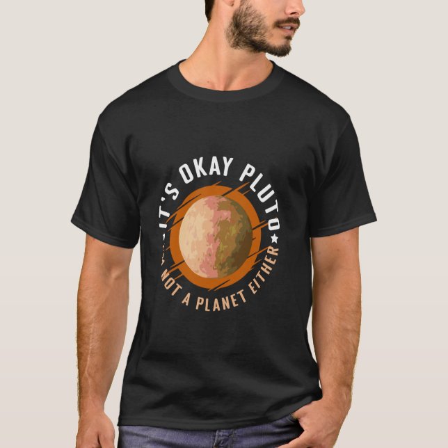 Its Okay Pluto Im Not a Planet Either T-Shirt (Vorderseite)