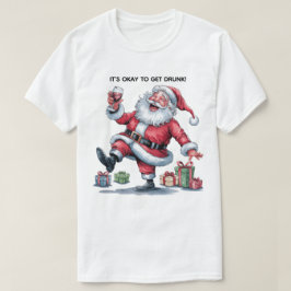 It's Okay To Get Drunk™ T-Shirt