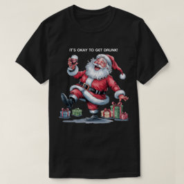 It's Okay To Get Drunk™ T-Shirt