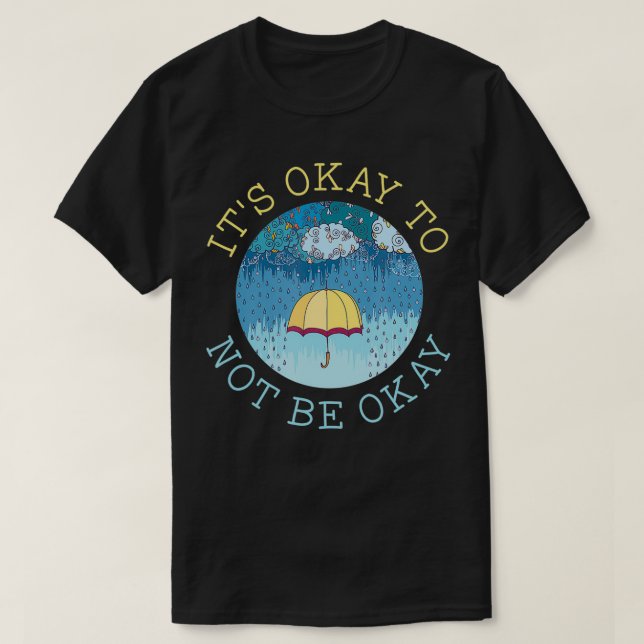 It's Okay To Not Be Okay Mental Health Matters Ill T-Shirt (Design vorne)