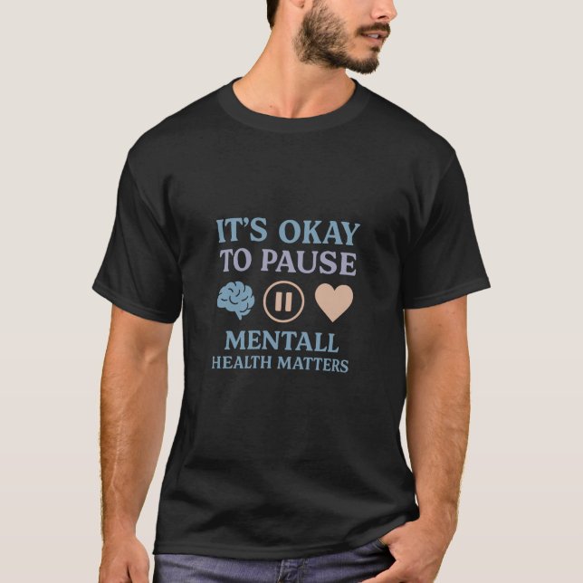 It's Okay to Pause – Mental Health Matters Design T-Shirt (Vorderseite)